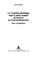 Front cover of La variation phonétique dans le parler acadien du nord-est du Nouveau-Brunswick by Karin Flikeid