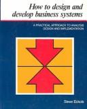 Cover of How to design and develop business systems by Steve Eckols