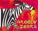 Cover of Greedy zebra by Mwenye Hadithi.