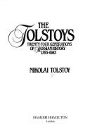 Front cover of The Tolstoys, twenty-four generations of Russian history, 1353-1983 by Nikolai Tolstoy