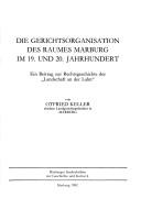 Front cover of Die Gerichtsorganisation des Raumes Marburg im 19. und 20. Jahrhundert by Otfried Keller
