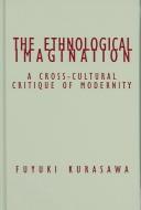 Front cover of The ethnological imagination by Fuyuki Kurasawa