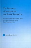 Front cover of The literature of immigration and racial formation by Linda Joyce Brown