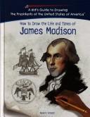 Front cover of How to draw the life and times of James Madison by Roderic Schmidt