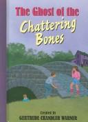 Front cover of The Ghost of the Chattering Bones by Gertrude Chandler Warner