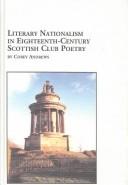 Front cover of Literary nationalism in eighteenth-century Scottish club poetry by Corey Andrews