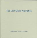 Front cover of The last clear narrative by Rachel Zucker