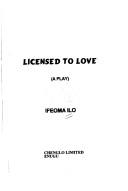 Cover of Licensed to love by Ifeoma Ilo
