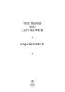 Cover of The things you left me with by Sonja Broderick
