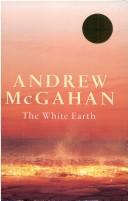 Front cover of The white earth by Andrew McGahan