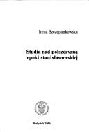 Cover of Studia nad polszczyzną epoki stanisławowskiej by Irena Szczepankowska