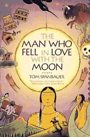 Front cover of The man who fell in love with the moon by Tom Spanbauer