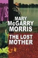 Front cover of The lost mother by Mary McGarry Morris