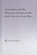 Front cover of Colonialism and the modernist moment in the early novels of Jean Rhys by Carol Dell'Amico