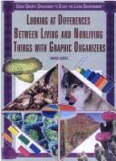Front cover of Looking at the differences between living and nonliving things with graphic organizers by Greg Roza