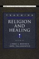 Front cover of Teaching religion and healing by Linda L. Barnes