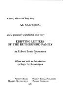 Cover of A newly discovered long story, An old song, and a previously unpublished short story, Edifying letters of the Rutherford family by Robert Louis Stevenson
