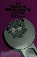 Front cover of The finance of British industry, 1918-1976 by William Arthur Thomas