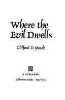 Cover of Where the evil dwells by Clifford D. Simak