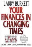 Front cover of Your finances in changing times by Larry Burkett