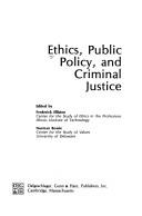 Front cover of Ethics, public policy, and criminal justice by Frederick Elliston