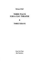 Cover of Three plays for a gay theater & three essays by Richard Walter Hall