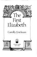 Cover of The first Elizabeth by Carolly Erickson