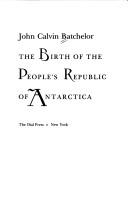 Front cover of The birth of the People's Republic of Antarctica by John Calvin Batchelor
