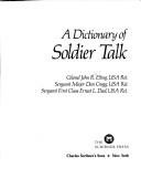 Front cover of A dictionary of soldier talk by John R. Elting