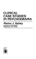 Front cover of Clinical case studies in psychodrama by Marion J. Heisey