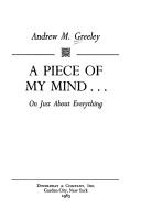 Front cover of A Piece of My Mind...on Just About Everything by Andrew M. Greeley