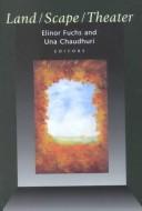 Cover of Land/scape/theater by Elinor Fuchs
