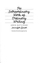 Cover of The extraordinary work of ordinary writing by Jennifer Sinor
