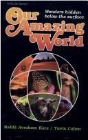 Front cover of Our amazing world by Avrohom Katz