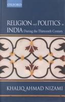 Cover of Religion and politics in India during the thirteenth century by Khaliq Ahmad Nizami