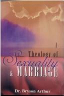 Front cover of A theology of sexuality and marriage by J. Bryson Arthur