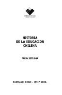 Front cover of Historia de la educación chilena by Fredy Soto R.