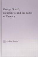 Cover of George Orwell, doubleness, and the value of decency by Anthony Stewart