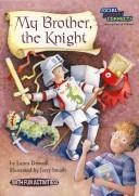 Front cover of My brother, the knight by Laura Driscoll