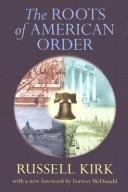 Cover of The roots of American order by Russell Kirk
