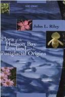 Front cover of Flora of the Hudson Bay Lowland and its postglacial origins by Riley, J. L.