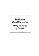 Front cover of Traditional moral formation among the Bahaya of Tanzania by Juvenalis Baitu Rwelamira
