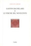 Front cover of Gaston Bachelard e le fisiche del Novecento by Maria Rita Abramo