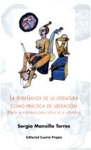 Front cover of La enseñanza de la literatura como práctica de liberación by Sergio Mansilla Torres