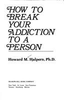 Front cover of How to break your addiction to a person by Howard Marvin Halpern
