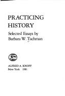 Cover of Practicing history by Barbara Tuchman