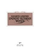 Cover of Eminent Victorian women by Elizabeth Harman Pakenham Countess of Longford