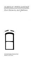 Cover of Dubious persuasions by Jack Matthews