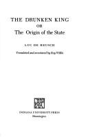 Cover of The drunken king, or, The origin of the state by Luc de Heusch