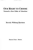 Front cover of Our right to choose by Beverly Wildung Harrison